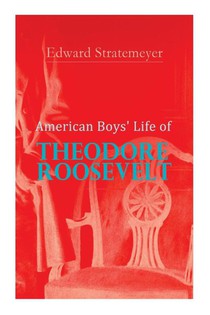 American Boys' Life of Theodore Roosevelt