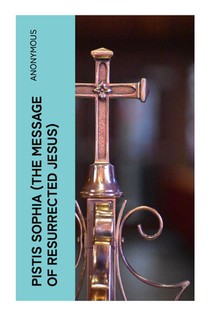 Pistis Sophia (The Message of Resurrected Jesus)