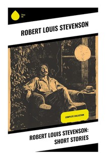 Robert Louis Stevenson: Short Stories