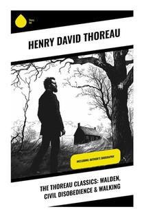 The Thoreau Classics: Walden, Civil Disobedience & Walking