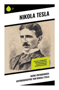 Meine Erfindungen: Autobiographie von Nikola Tesla