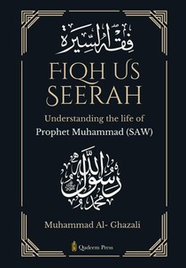 Fiqh Us Seerah- Understanding the life of Prophet Muhammad (saw)