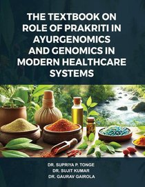 The Textbook on Role of Prakriti in Ayurgenomics and Genomics in Modern Healthcare Systems