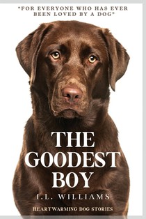 The Goodest Boy: Heartwarming Dog Stories