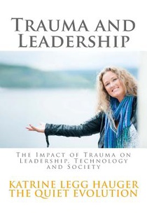 Trauma and Leadership: The Impact of Trauma on Leadership, Technology and Society