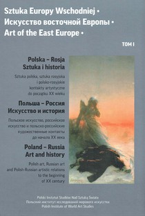 Art of the East Europe (I): Poland - Russia: Art and History: Polish Art, Russian Art and Polish-Russian Artistic Relations to the Beginning of XX