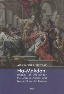 Ha-Makadoni: Images of Alexander the Great in Ancient and Medieval Jewish Literature