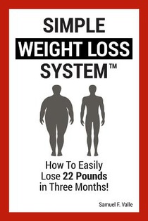 Simple Weight Loss System: How To Easily Lose 22 Pounds in Three Months!