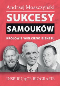 Sukcesy samoukow - Krolowie wielkiego biznesu