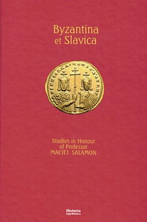 Byzantina Et Slavica, Studies in Honour of Professor Maciej Salamon