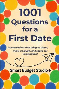 1001 Questions for a First Date: (conversations that bring us closer, make us laugh, and spark our imagination)