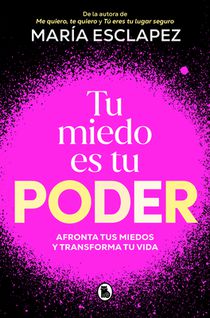Tu Miedo Es Tu Poder: Afronta Tus Miedos Y Transforma Tu Vida / Your Own Fear Is You R Power