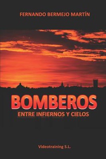 Bomberos: Entre Infiernos Y Cielos