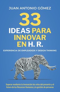 Gomez Garcia, J: 33 IDEAS PARA INNOVAR EN HR, EXPERIENCIA DE