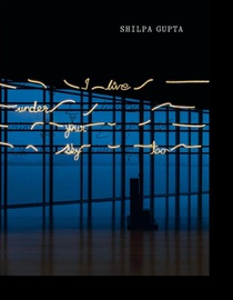 Shilpa Gupta: I Live Under Your Sky Too