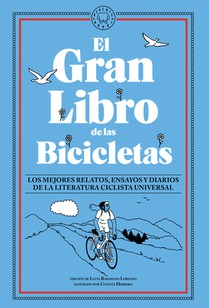 El Gran Libro de Las Bicicletas. Los Mejores Relatos, Ensayos Y Diarios de la Literatura Ciclista Universal / The Great Book of Bicycles