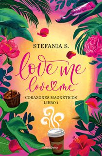 Love Me, Love Me. Corazones Magnéticos. Libro 1 Parte 1 / Love Me, Love Me. Magnetic Hearts