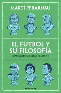 El Fútbol Y Su Filosofía: Grandes Ideas Detrás del Juego / Soccer and Its Philosophy: Great Ideas Behind the Game
