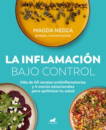 La Inflamación Bajo Control. Más de 40 Recetas Antiinflamatorias Y 4 Menús Estacionales Para Optimizar Tu Salud / Swelling Under Control
