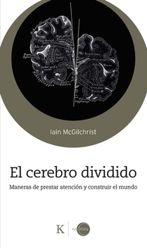 El Cerebro Dividido / The Divided Mind: Maneras de Prestar Atención Y Construir El Mundo / Ways to Pay Attention and Build the World