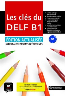 Les clés du DELF B1 Édition actualisée hybride – Livre de l’élève