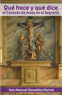 Qué hace y qué dice el Corazón de Jesús en el Sagrario (17 ed.)
