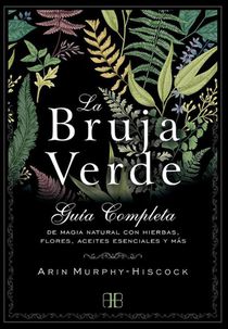 Murphy-Hiscock, A: Bruja verde : guía completa de magia natu