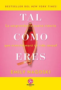 Tal Como Eres: La Sorprendente Nueva Ciencia Que Transformará Tu Vida Sexual