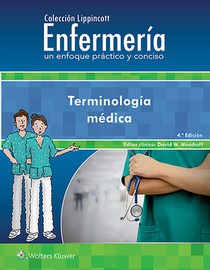 Coleccion Lippincott Enfermeria. Un enfoque practico y conciso. Terminologia medica