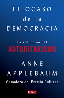 El ocaso de la democracia: La seduccion del autoritarismo / Twilight of Democrac y: The Seductive Lure of Authoritarianism