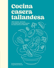 Cocina Casera Tailandesa / Cuisine Thaïlandaise Maison: 100 Recetas, Técnicas, Y Consejos Para Que Cocines En Casa Como En Tailandia