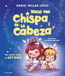 Tengo Una Chispa En La Cabeza. Un Cuento Sobre El Autismo / There's a Spark in My Brain: A Story about Autism