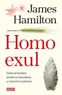 Homo Exul: Cómo El Hombre Perdió Su Naturaleza Y Conoció La Violencia / Exiled Man