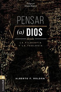 Pensar a Dios Desde La Filosofia Y La Teologia