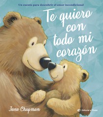 Te Quiero Con Todo Mi Corazón / I Love You with All My Heart (Spanish Edition): Cuento Sobre El Amor Incondicional de Las Mamás Y Los Papás de Jane Ch