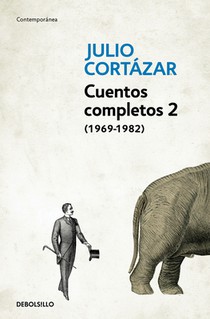 Cuentos Completos 2 (1969-1982). Julio Cortazar / Complete Short Stories, Book 2 (1969-1982), Cortazar