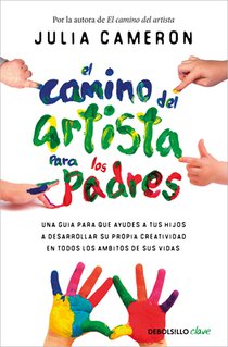 El Camino del Artista Para Los Padres / The Artist's Way for Parents