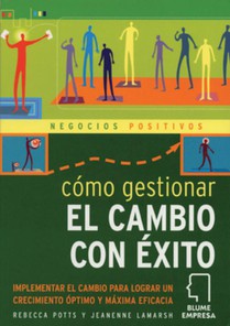 Cómo Gestionar El Cambio Con Éxito: Implementar El Cambio Para Lograr Un Crecimiento Óptimo Y Máxima Eficacia