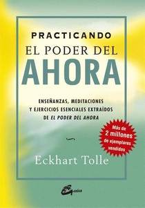 Tolle, E: Practicando el poder del ahora : enseñanzas, medit