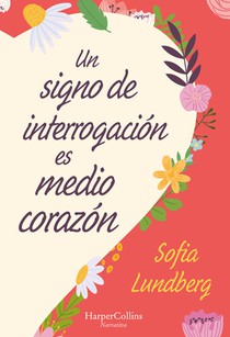 Un Signo de Interrogación Es Medio Corazón: (A Question Mark Is Half a Heart - Spanish Edition)