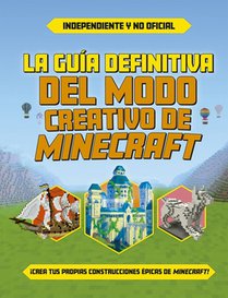 Guía Definitiva del Modo Creativo de Minecraft, La