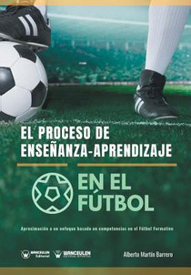 El proceso de Enseñanza-Aprendizaje en el Fútbol: Aproximación a un enfoque basado en competencias en el Fútbol Formativo