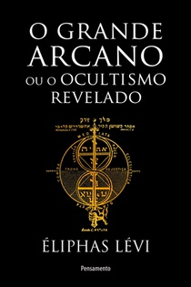 Grande arcano ou o ocultismo revelado (O)