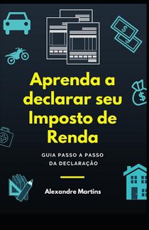Aprenda a Declarar Seu Imposto de Renda: Guia Passo a Passo Da Declaração