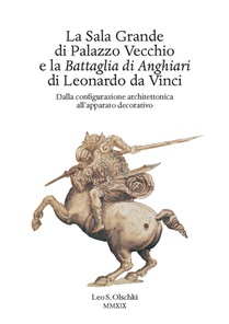 La Sala Grande Di Palazzo Vecchio E La Battaglia Di Anghiari Di Leonardo Da Vinci