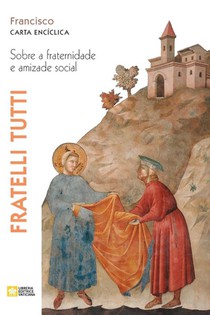 Fratelli tutti. Sobre a fraternidade e amizade social. Carta enciclica