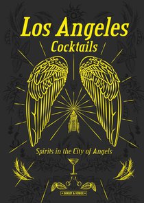 Los Angeles Cocktails: Spirits in the City of Angels