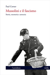 Mussolini E Il Fascismo: Storia, Memoria E Amnesia
