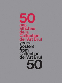 50 Years – 50 Posters From The Collection De L’Art Brut