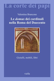 Le Domus Dei Cardinali Nella Roma del Duecento: Gioielli, Mobili, Libri
